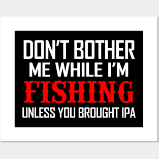 Don't bother me while fishing unless you have IPA Posters and Art